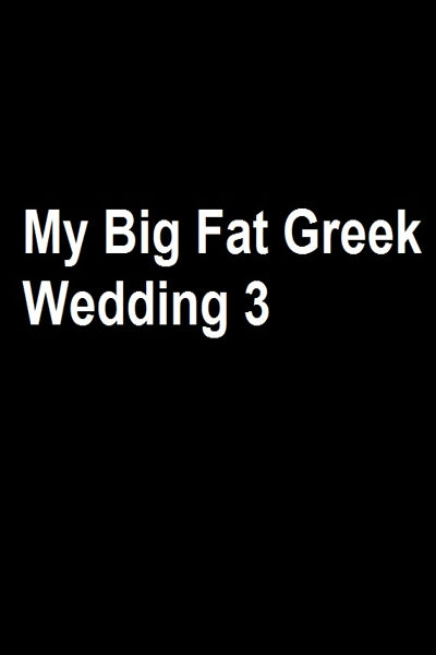 دانلود فیلم My Big Fat Greek Wedding 3 2023 عروسی یونانی چاق من 3 با زیرنویس فارسی چسبیده